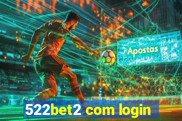 522bet2 com login